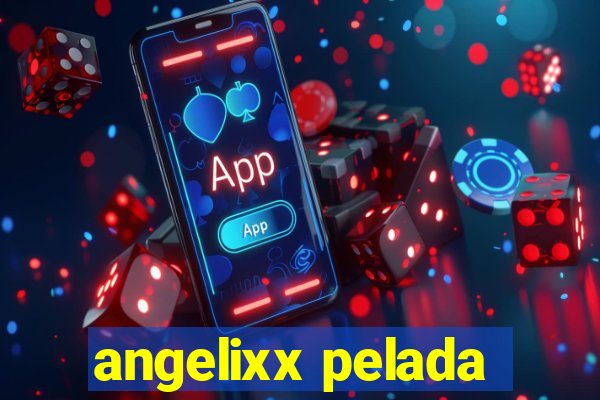 angelixx pelada